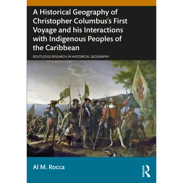 A Historical Geography of Christopher Columbus's First Voyage and his Interactions with Indigenous Peoples of the Caribbean