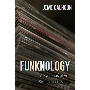 Funknology: A Synthesis of Art, Science, and Being
