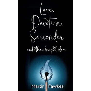 Love, Devotion, Surrender and other bright ideas