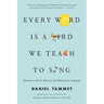 Every Word Is a Bird We Teach to Sing: Encounters with the Mysteries and Meanings of Language
