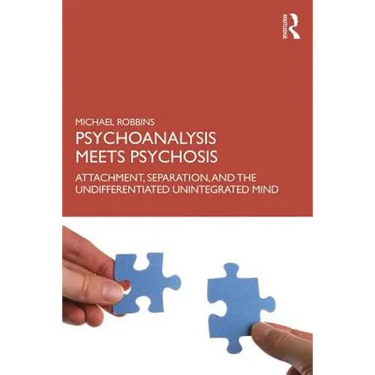 Psychoanalysis Meets Psychosis: Attachment, Separation, and the Undifferentiated Unintegrated Mind