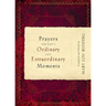 Prayers for Life's Ordinary and Extraordinary Moments