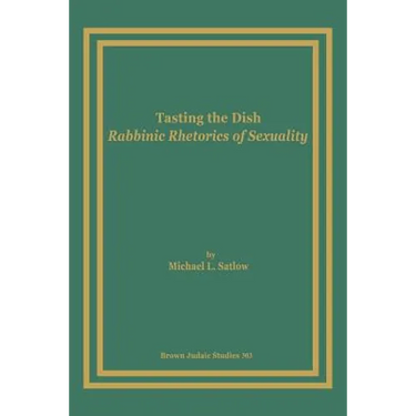 Tasting the Dish: Rabbinic Rhetorics of Sexuality