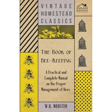 The Book of Bee-Keeping - A Practical and Complete Manual on the Proper Management of Bees