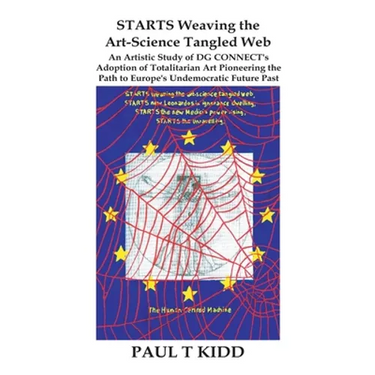 STARTS Weaving the Art-Science Tangled Web: An Artistic Study of DG CONNECT's Adoption of Totalitarian Art Pioneering the Path to Europe's Undemocrati