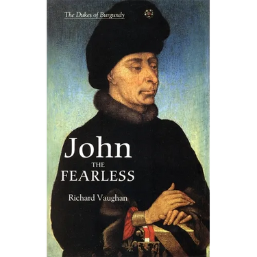 John the Fearless: The Growth of Burgundian Power