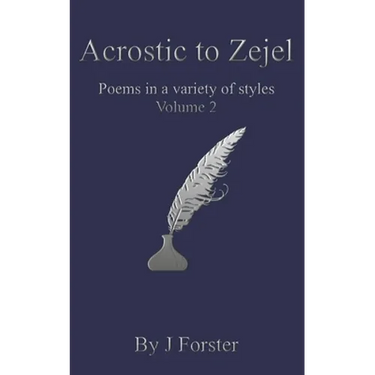 Acrostic to Zejel: Poems in a variety of styles Volume 2