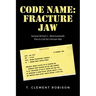 Code Name: Fracture Jaw: General William C. Westmoreland's Plan to End the Vietnam War