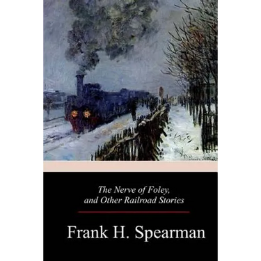 The Nerve of Foley, and Other Railroad Stories