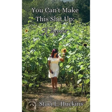 You Can't Make This Shit Up: A Memoir