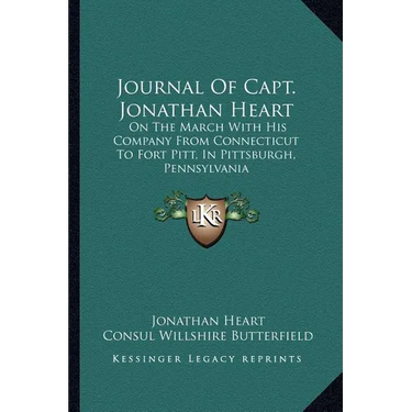 Journal Of Capt. Jonathan Heart: On The March With His Company From Connecticut To Fort Pitt, In Pittsburgh, Pennsylvania