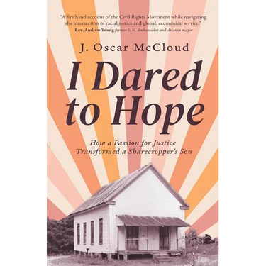I Dared to Hope: How a Passion For Justice Transformed a Sharecropper's Son