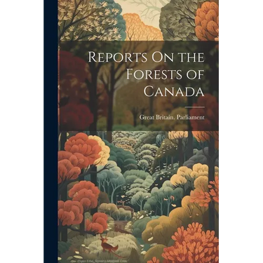Reports On the Forests of Canada