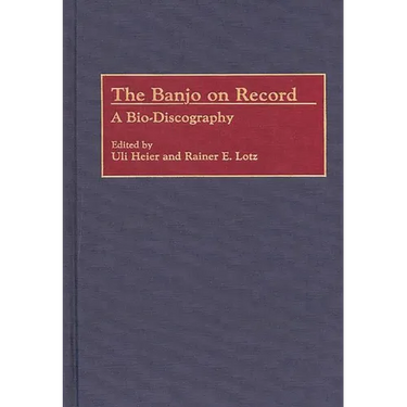 The Banjo on Record: A Bio-Discography