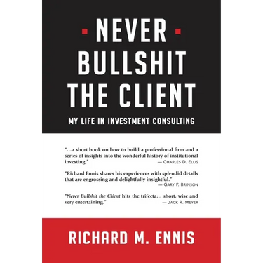 Never Bullshit the Client: My Life in Investment Consulting