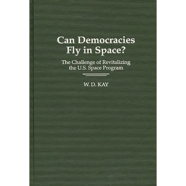 Can Democracies Fly in Space?: The Challenge of Revitalizing the U.S. Space Program