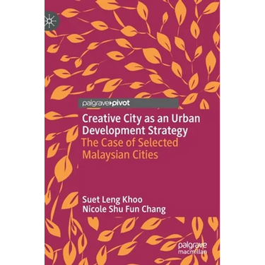Creative City as an Urban Development Strategy: The Case of Selected Malaysian Cities