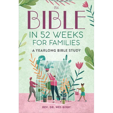 The Bible in 52 Weeks for Families: A Yearlong Bible Study