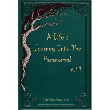 A Life's Journey Into The Paranormal: Vol 1