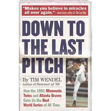 Down to the Last Pitch: How the 1991 Minnesota Twins and Atlanta Braves Gave Us the Best World Series of All Time