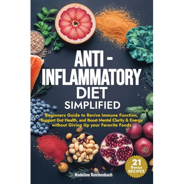 Anti-Inflammatory Diet Simplified: Beginners Guide to Revive Immune Function, Support Gut Health, and Boost Mental Clarity & Energy Without Giving Up