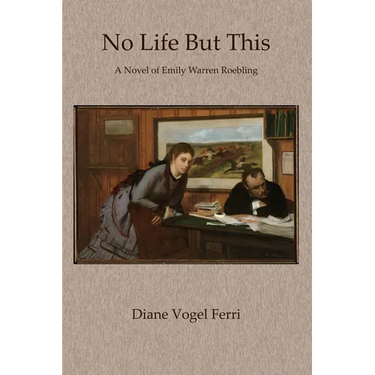 No Life But This: A Novel of Emily Warren Roebling