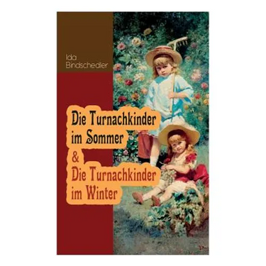 Die Turnachkinder Im Sommer & Die Turnachkinder Im Winter: Klassiker Der Kinder- Und Jugendliteratur