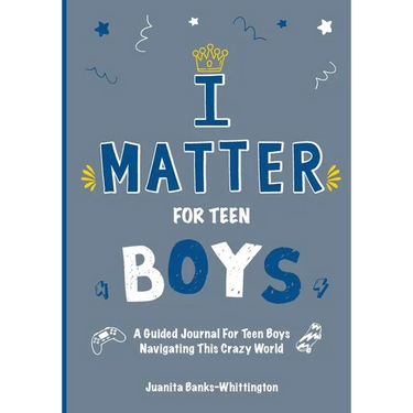 I Matter for Teen Boys: A Guided Journal For Teen Boys Navigating This Crazy World