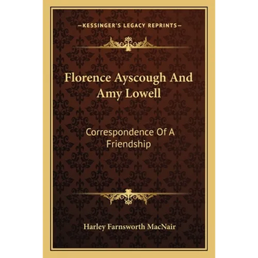 Florence Ayscough And Amy Lowell: Correspondence Of A Friendship