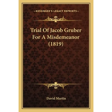 Trial Of Jacob Gruber For A Misdemeanor (1819)
