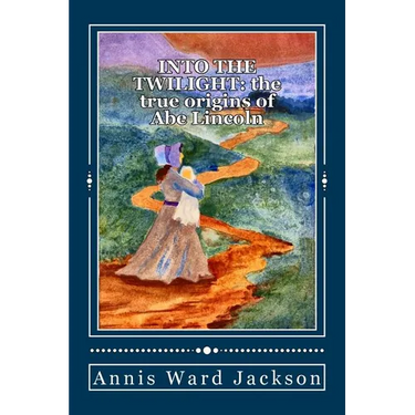 Into The Twilight: The True Origins of Abe Lincoln