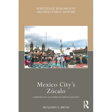 Mexico City's Zócalo: A History of a Constructed Spatial Identity