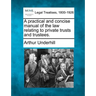 A practical and concise manual of the law relating to private trusts and trustees.