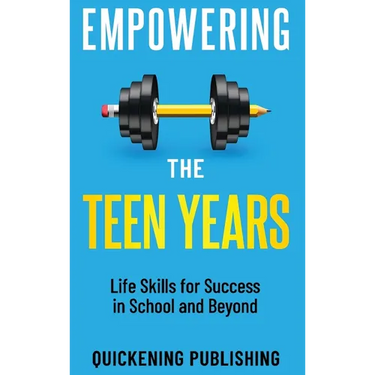 Empowering the Teen Years: Life Skills for Success in School and Beyond