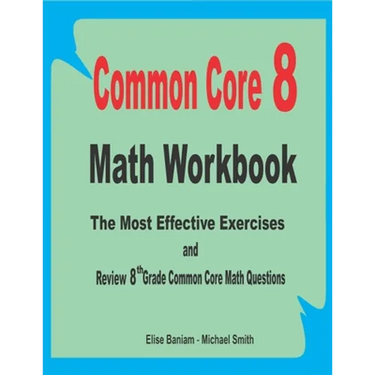 Common Core 8 Math Workbook: The Most Effective Exercises and Review 8th Grade Common Core Math Questions