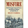 Misfire: British Empire Special Forces and Defeat in Malaya in World War II