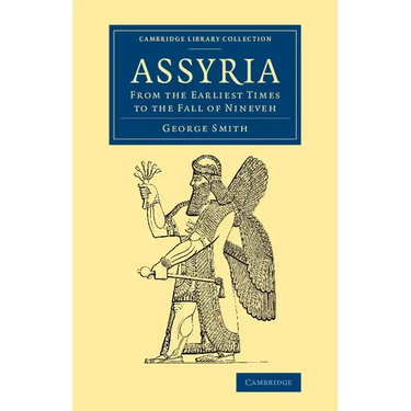Assyria: From the Earliest Times to the Fall of Nineveh