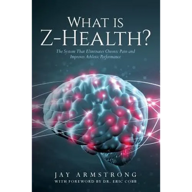What is Z-Health?: The System That Eliminates Chronic Pain and Improves Athletic Performance