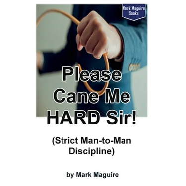 Please Cane Me HARD Sir! (Strict Man-to-Man Discipline)