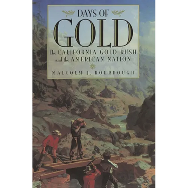 Days of Gold: The California Gold Rush and the American Nation