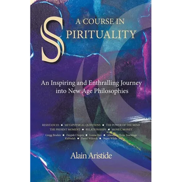 A Course in Spirituality: An Inspiring and Enthralling Journey into New Age Philosophies