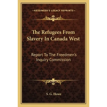 The Refugees From Slavery In Canada West: Report To The Freedmen's Inquiry Commission