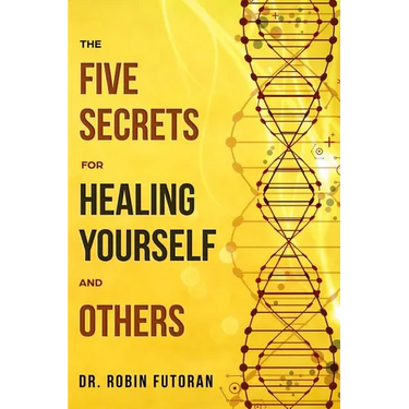 The Five Secrets for Healing Yourself and Others