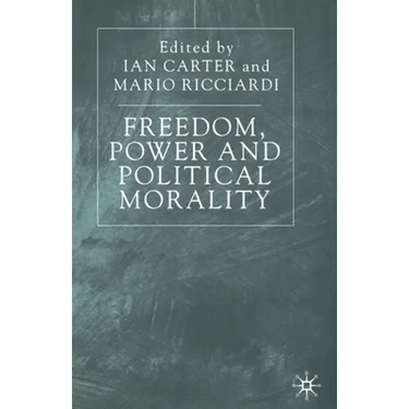 Freedom, Power and Political Morality: Essays for Felix Oppenheim