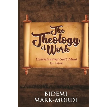 The Theology of Work: Understanding God's Mind For Work