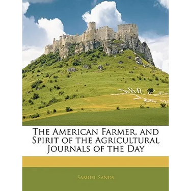 The American Farmer, and Spirit of the Agricultural Journals of the Day