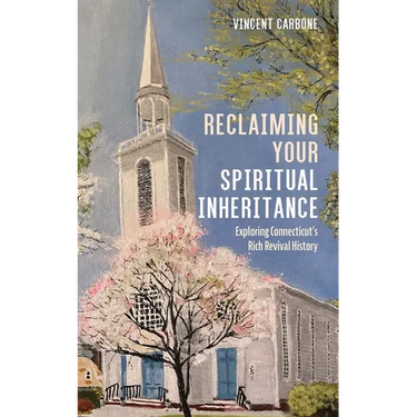 Reclaiming Your Spiritual Inheritance: Exploring Connecticut's Rich Revival History