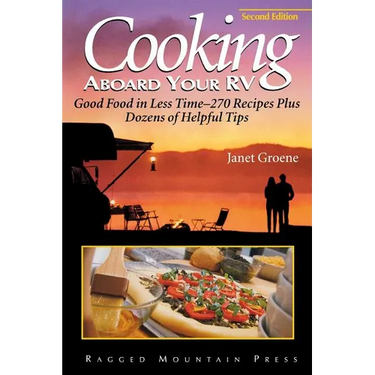 Cooking Aboard Your RV: Good Food in Less Time-More Than 300 Recipes and Tips