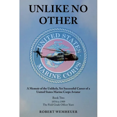 Unlike No Other: A Memoir of the Unlikely, Yet Successful Career of a United States Marine Corps Aviator