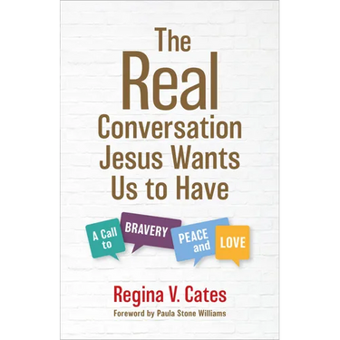 The Real Conversation Jesus Wants Us to Have: A Call to Bravery, Peace, and Love